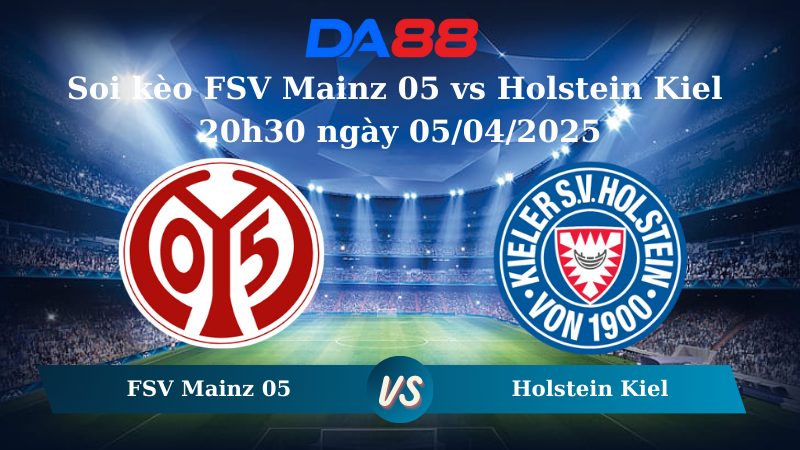 Nhận định soi kèo FSV Mainz 05 vs Holstein Kiel 20h30 ngày 05/04/2025 – Bundesliga DA88
