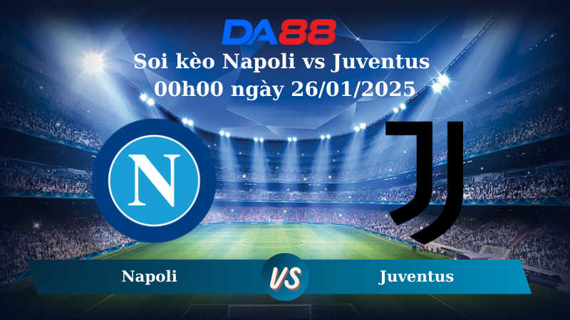 Nhận định soi kèo Napoli vs Juventus 00h00 ngày 26/01/2025 – Serie A DA88