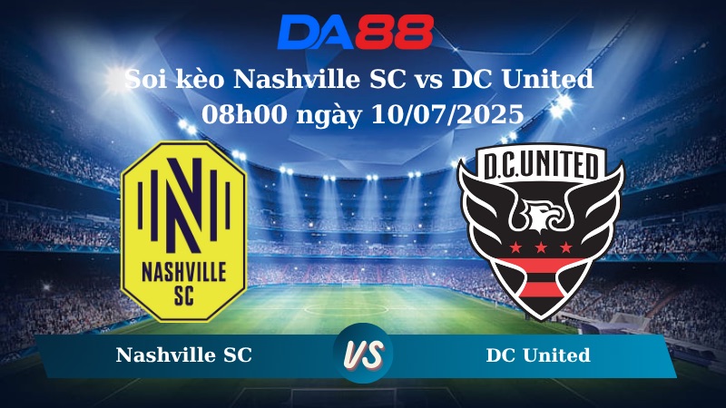 Nhận định soi kèo Nashville SC vs DC United 08h00 ngày 10/07/2025 - Cup Mỹ Mở Rộng DA88