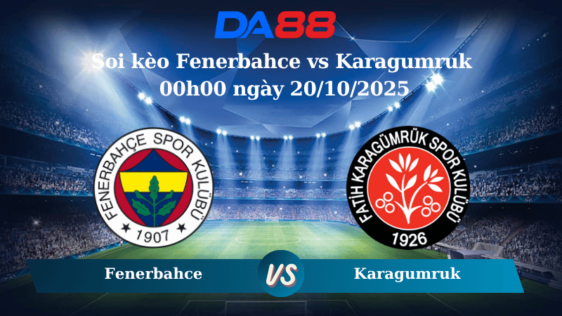 Nhận định soi kèo Fenerbahce vs Karagumruk 00h00 ngày 20/10/2025 - VĐQG Thổ Nhĩ Kỳ  DA88