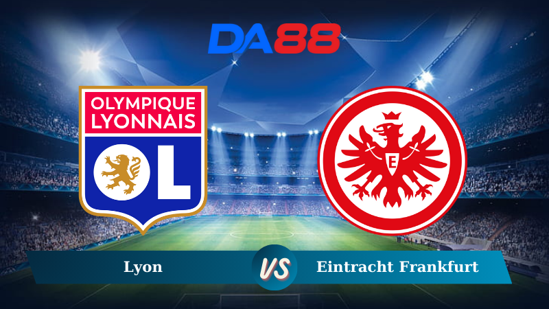 Nhận định soi kèo Lyon vs Eintracht Frankfurt 03h00 ngày 13/12/2024 – Europa League DA88