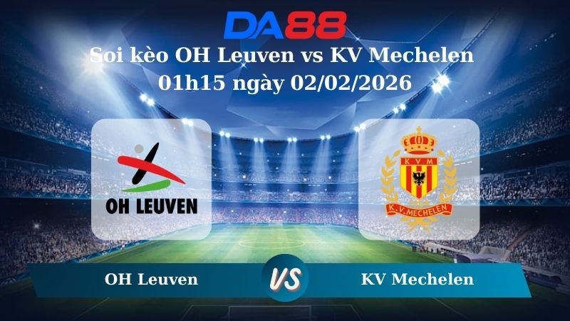 Nhận định soi kèo OH Leuven vs KV Mechelen 01h15 ngày 02/02/2026 – VĐQG Bỉ DA88