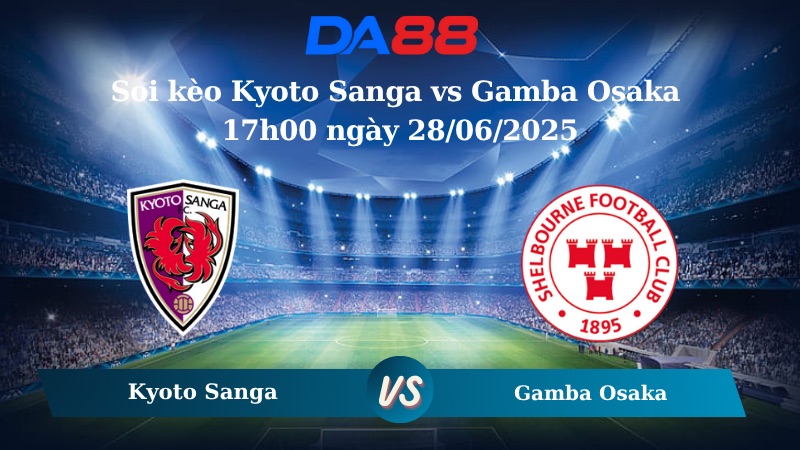 Nhận định soi kèo Kyoto Sanga vs Gamba Osaka 17h00 ngày 28/06/2025 - VĐQG Nhật Bản DA88