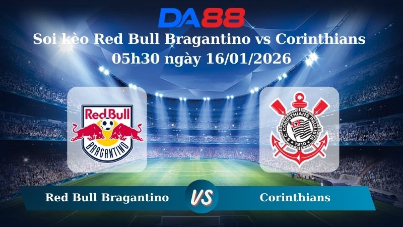 Nhận định soi kèo Red Bull Bragantino vs Corinthians 05h30 ngày 16/01/2026 – VĐGQ Brazil  DA88