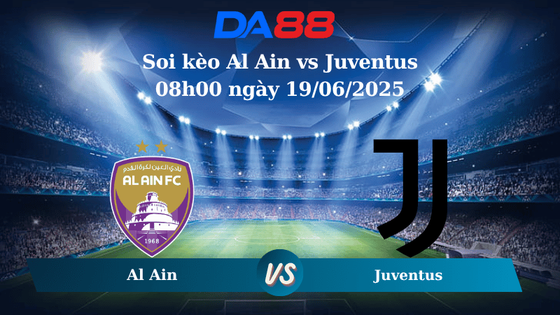 Nhận định soi kèo Al Ain vs Juventus 08h00 ngày 19/06/2025 - FIFA Club World Cup DA88