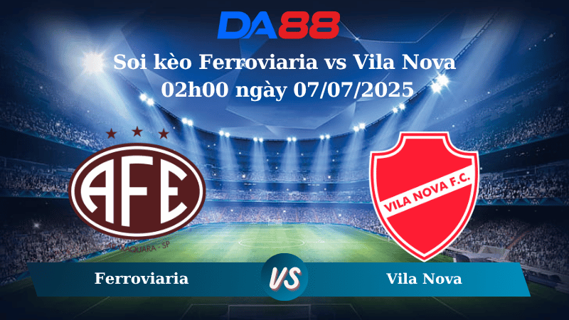 Nhận định soi kèo Ferroviaria vs Vila Nova 02h00 ngày 07/07/2025 - Hạng 2 Brazil  DA88