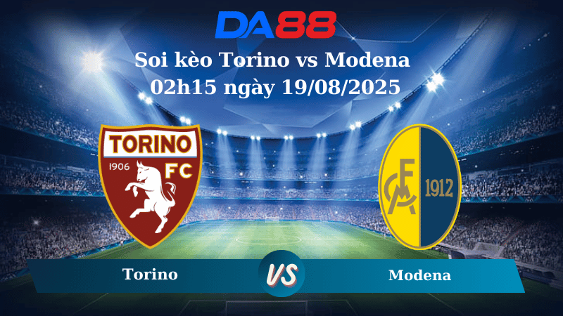 Nhận định soi kèo Torino vs Modena 02h15 ngày 19/08/2025 - Coppa Italia DA88