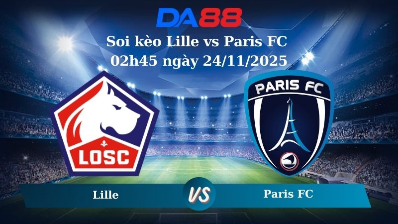 Nhận định soi kèo Lille vs Paris FC 02h45 ngày 24/11/2025 – Ligue 1 DA88