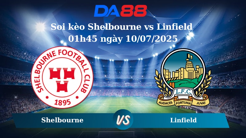 Nhận định soi kèo Shelbourne vs Linfield 01h45 ngày 10/07/2025 - Vòng loại Champions League  DA88