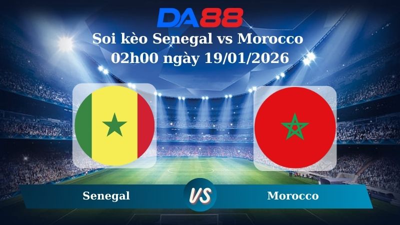 Nhận định soi kèo Senegal vs Morocco 02h00 ngày 19/01/2026 – CAN CUP DA88