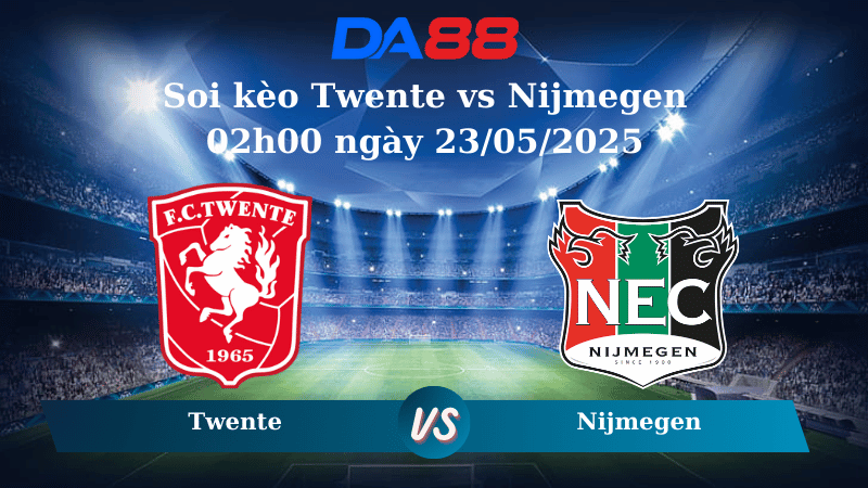 Nhận định soi kèo Twente vs Nijmegen 02h00 ngày 23/05/2025 - VĐQG Hà Lan DA88