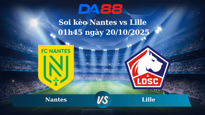 Nhận định soi kèo Nantes vs Lille 01h45 ngày 20/10/2025 - Ligue 1 DA88