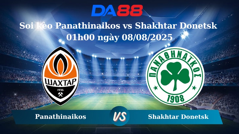 Nhận định soi kèo Panathinaikos vs Shakhtar Donetsk 01h00 ngày 08/08/2025 - Vòng loại Europa League  DA88