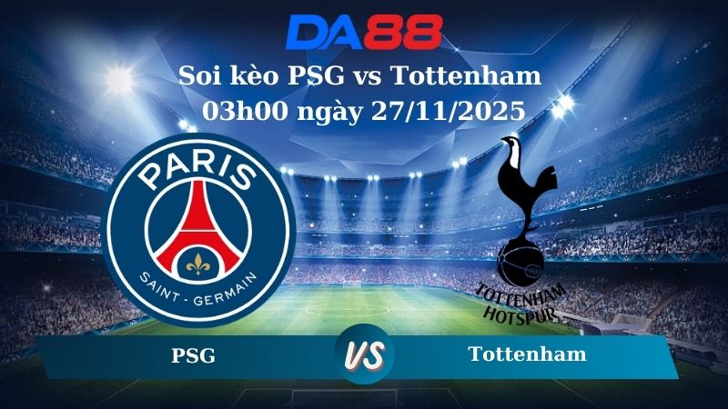 Nhận định soi kèo PSG vs Tottenham 03h00 ngày 27/11/2025 – Champions League DA88