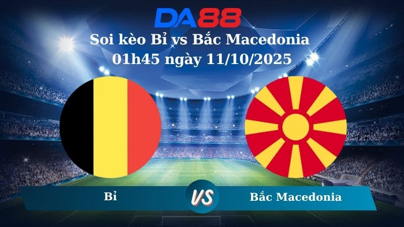 Nhận định soi kèo Bỉ vs Bắc Macedonia 01h45 ngày 11/10/2025 – Vòng loại World Cup 2026 DA88