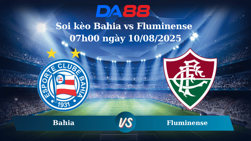 Nhận định soi kèo Bahia vs Fluminense 07h00 ngày 10/08/2025 – VĐQG Brazil DA88