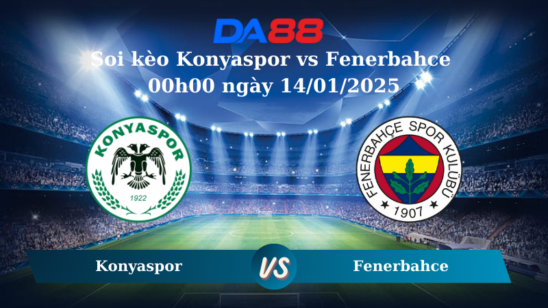 Nhận định soi kèo Konyaspor vs Fenerbahce 00h00 ngày 14/01/2025 - VĐQG Thổ Nhĩ Kỳ DA88