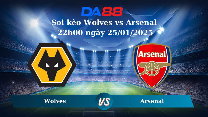 Nhận định soi kèo Wolves vs Arsenal 22h00 ngày 25/01/2025 – Ngoại hạng Anh DA88
