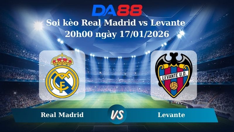 Nhận định soi kèo Real Madrid vs Levante 20h00 ngày 17/01/2026 – La Liga 2025/26 DA88