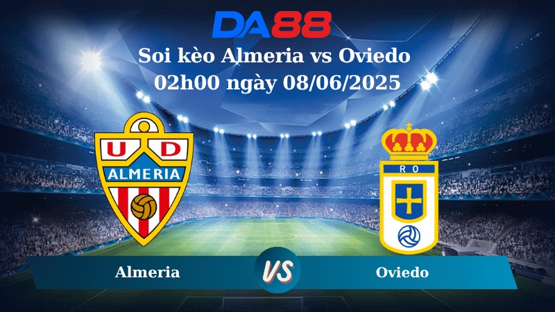 Nhận định soi kèo Almeria vs Oviedo 02h00 ngày 08/06/2025 - Play Off Hạng 2 Tây Ban Nha DA88