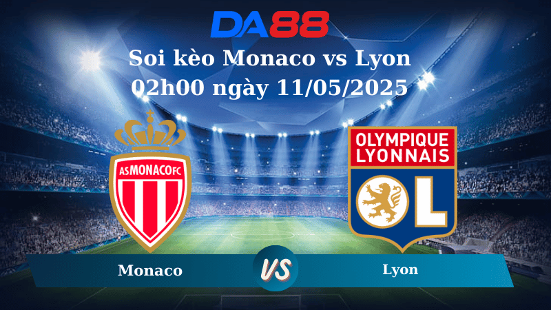 Nhận định soi kèo Monaco vs Lyon 02h00 ngày 11/05/2025 - Ligue 1 DA88