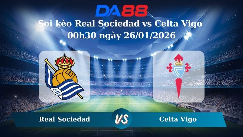 Nhận định soi kèo Real Sociedad vs Celta Vigo 00h30 ngày 26/01/2026 – La Liga DA88