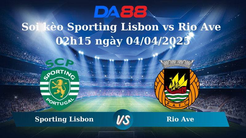 Nhận định soi kèo Sporting Lisbon vs Rio Ave 02h15 ngày 04/04/2025 - Cúp Quốc Gia Bồ Đào Nha DA88