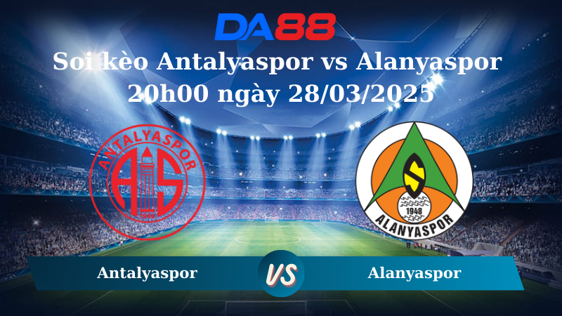 Nhận định soi kèo Antalyaspor vs Alanyaspor 20h00 ngày 28/03/2025 - VĐQG Thổ Nhĩ Kỳ  DA88