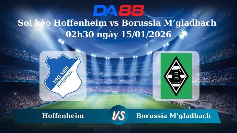 Nhận định soi kèo Hoffenheim vs Borussia M’gladbach 02h30 ngày 15/01/2026 – Bundesliga  DA88