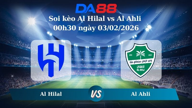Nhận định soi kèo Al Hilal vs Al Ahli 00h30 ngày 03/02/2026 – Saudi Pro League DA88