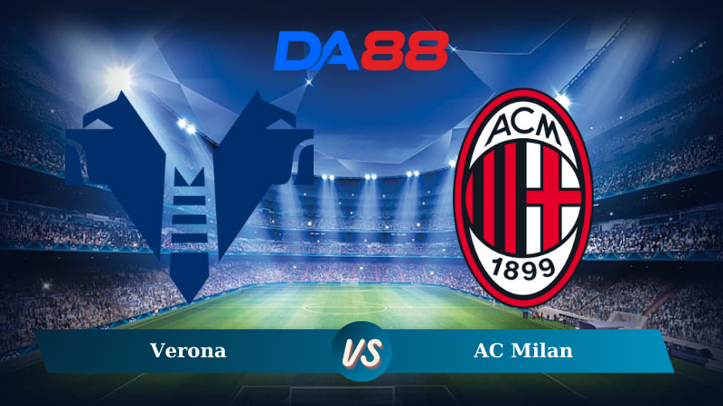 Nhận định soi kèo Verona vs AC Milan 02h45 ngày 21/12/2024 – Serie A DA88