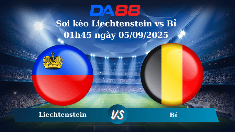 Nhận định soi kèo Liechtenstein vs Bỉ 01h45 ngày 05/09/2025 – Vòng loại World Cup 2026 DA88