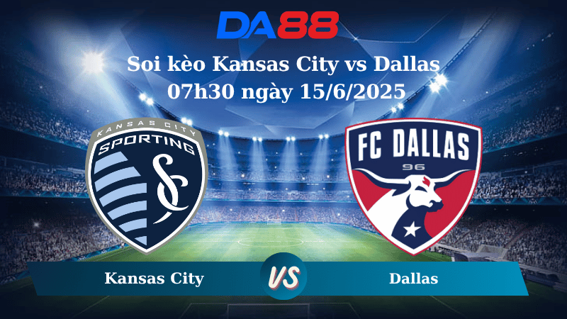 Nhận định soi kèo Kansas City vs Dallas 07h30 ngày 15/6/2025 - Nhà nghề Mỹ DA88