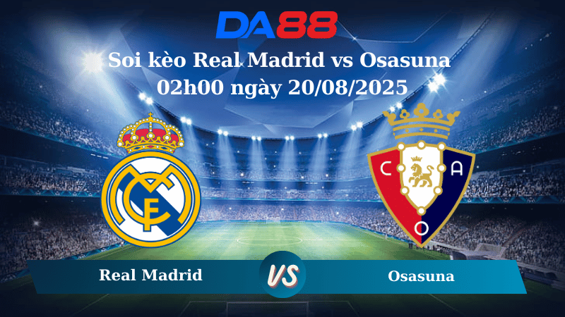 Nhận định soi kèo Real Madrid vs Osasuna 02h00 ngày 20/08/2025 - La Liga DA88