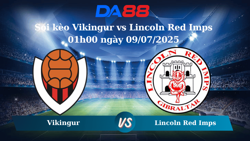 Nhận định soi kèo Vikingur vs Lincoln Red Imps 01h00 ngày 09/07/2025 - Vòng loại Champions League DA88