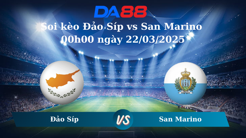 Nhận định soi kèo Đảo Síp vs San Marino 00h00 ngày 22/03/2025 - Vòng loại World Cup 2026 DA88