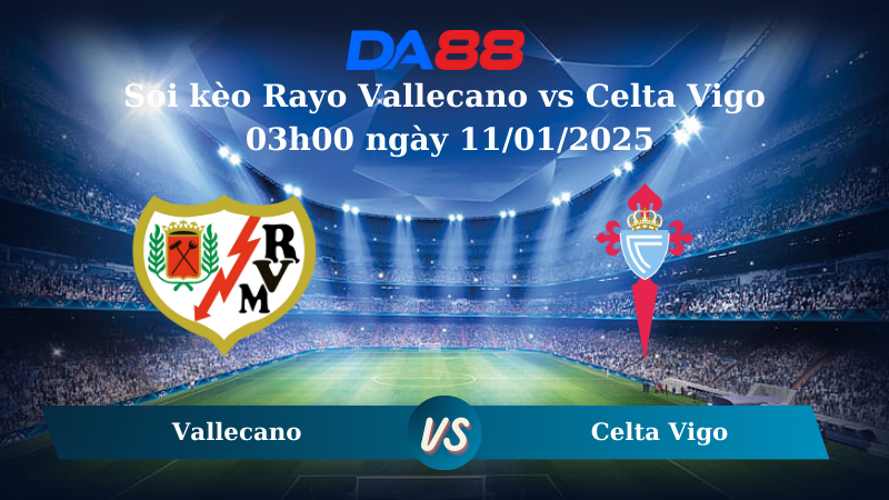 Nhận định soi kèo Rayo Vallecano vs Celta Vigo 03h00 ngày 11/01/2025 – La Liga DA88