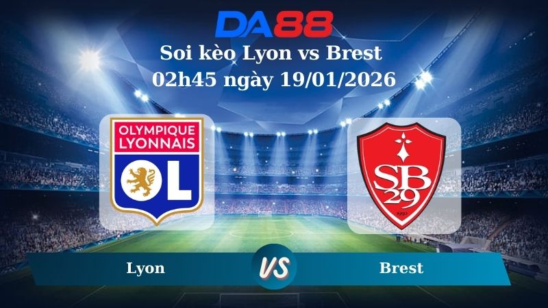 Nhận định soi kèo Lyon vs Brest 02h45 ngày 19/01/2026 – Ligue 1 DA88