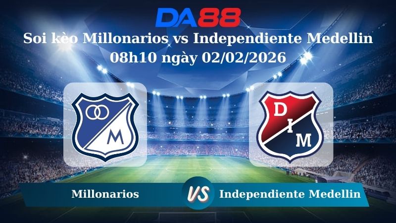 Nhận định soi kèo Millonarios vs Independiente Medellin 08h10 ngày 02/02/2026 – VĐQG Colombia DA88