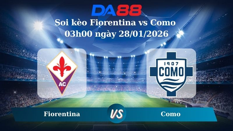 Nhận định soi kèo Fiorentina vs Como 03h00 ngày 28/01/2026 – Coppa Italia  DA88