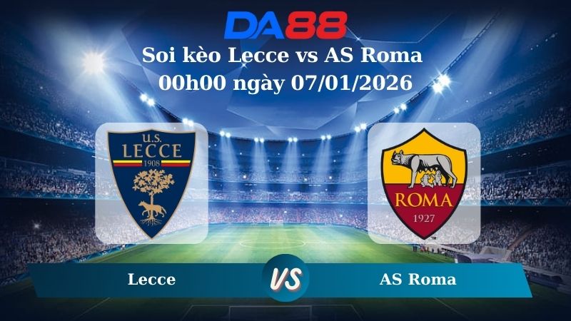 Nhận định soi kèo Lecce vs AS Roma 00h00 ngày 07/01/2026 – Serie A  DA88