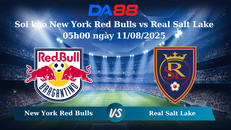 Nhận định soi kèo New York Red Bulls vs Real Salt Lake 05h00 ngày 11/08/2025 - Nhà nghề Mỹ  DA88