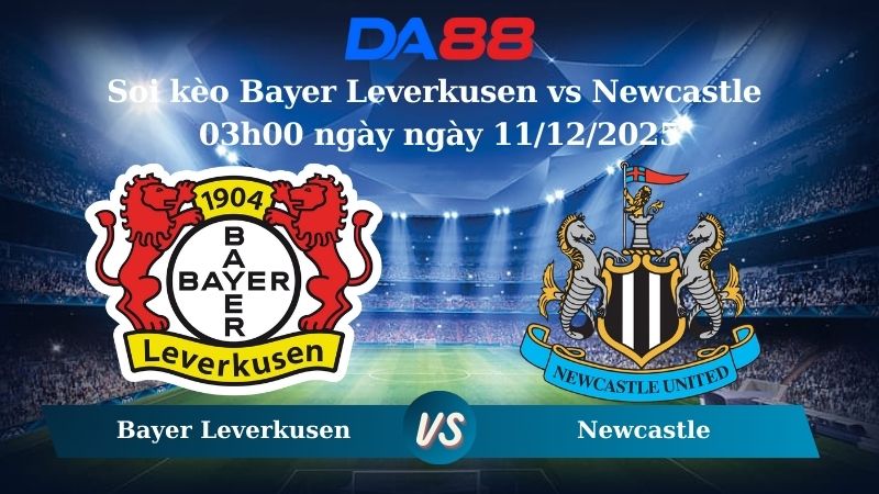 Nhận định soi kèo Bayer Leverkusen vs Newcastle 03h00 ngày ngày 11/12/2025 – Champions League  DA88