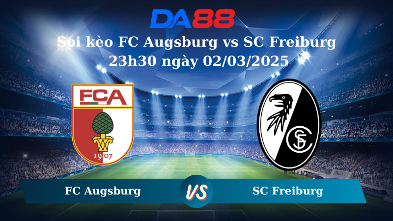 Nhận định soi kèo FC Augsburg vs SC Freiburg 23h30 ngày 02/03/2025 - Bundesliga DA88