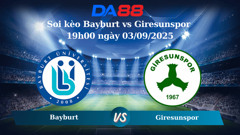 Nhận định soi kèo Bayburt vs Giresunspor 19h00 ngày 03/09/2025 - Cúp Quốc Gia Thổ Nhĩ Kỳ DA88
