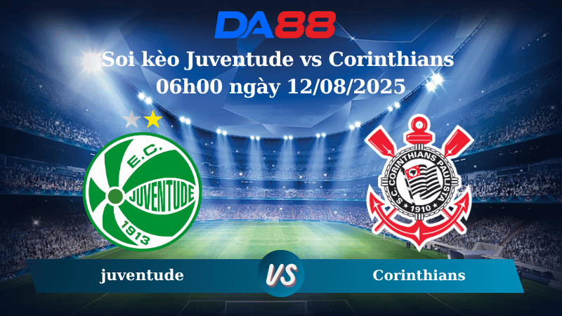 Nhận định soi kèo Juventude vs Corinthians 06h00 ngày 12/08/2025 - VĐQG Brazil DA88