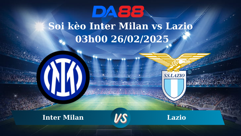 Nhận định soi kèo Inter Milan vs Lazio 03h00 26/02/2025 – Coppa Italia DA88