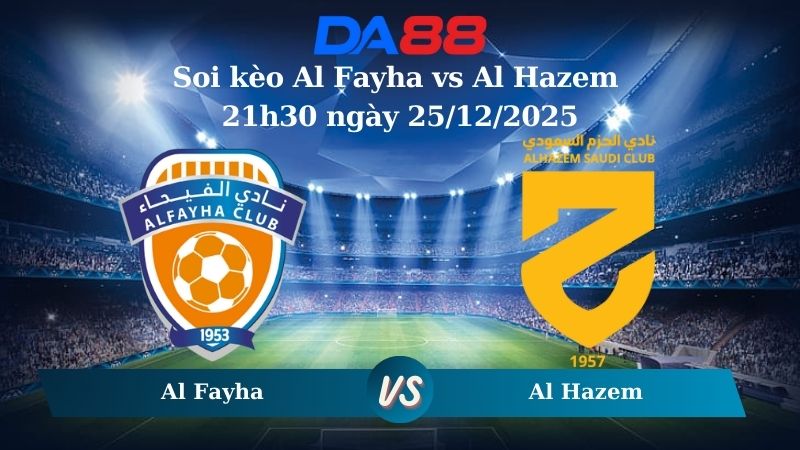 Nhận định soi kèo Al Fayha vs Al Hazem 21h30 ngày 25/12/2025 – Saudi Arabia DA88