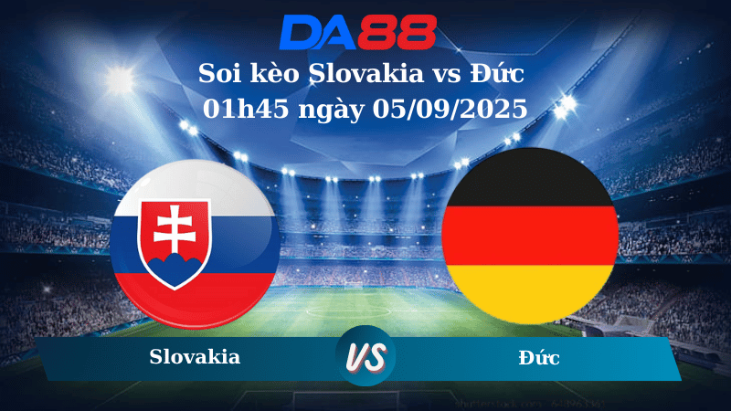 Nhận định soi kèo Slovakia vs Đức 01h45 ngày 05/09/2025 - Vòng loại World Cup 2026 DA88