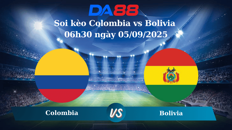 Nhận định soi kèo Colombia vs Bolivia 06h30 ngày 05/09/2025 - Vòng loại World Cup 2026 DA88